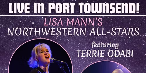 LTD Presents: Lisa Mann's Northwestern All-Stars feat. Terrie Odabi LIVE in Port Townsend