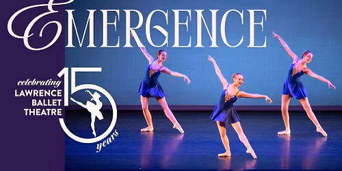 Lawrence Ballet Theatre presents Emergence | 15th Year Celebration