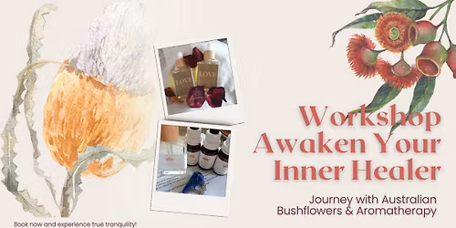 Awaken Your Inner Healer Workshop - Journey with Australian Bushflowers & Aromatherapy