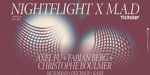 Nightflight x M.A.D: Axel FU + Fabian Berg + Christophe Boulmer