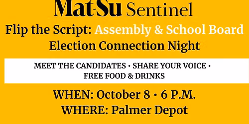 Flip the Script: FREE Mat-Su Borough Assembly & School Board Election Connection Night