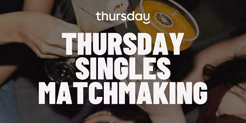 Thursday | Singles Matchmaking (25+) | Concubine, KL
