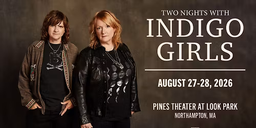 Indigo Girls at The Pines Theater at Look Park (Northampton, MA) - 2 Nights!