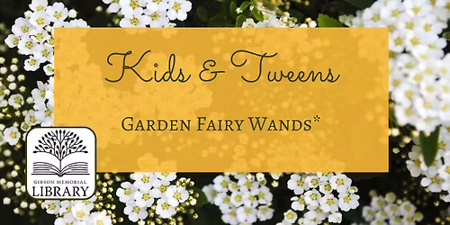 Kids & Tweens Summer Reading Program:  Garden Fairy Wands*