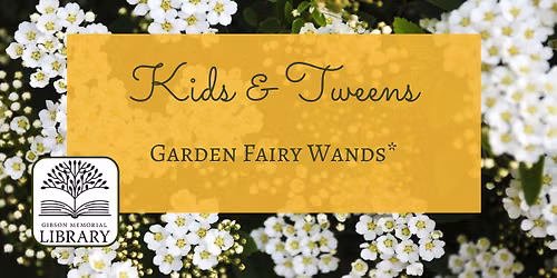 Kids & Tweens Summer Reading Program: Garden Fairy Wands*