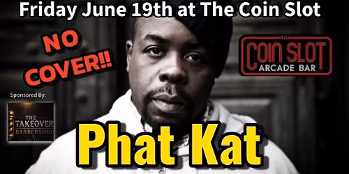 FREE Hip Hop Show W\/ Phat Kat aka Ronnie Euro at The Coin Slot Friday June 19th