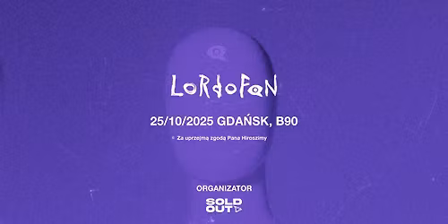 Pan Hiroszima przedstawia: Niesamowita trasa zespo\u0142u LORDOFON | Gda\u0144sk | 25.10.2025