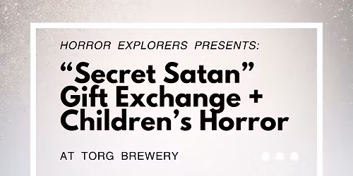 Horror Explorers "Secret Satan" Gift Exchange & Children's Horror lit Dec Discussion @ Torg Brewery