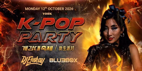York K-Pop Party - Fire Tour with DJ EMKAY | Monday 12th October