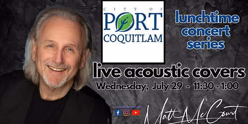 City of Port Coquitlam - Lunchtime Concert Series - That Solo Guy - Matt McCourt