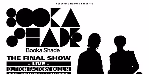 BOOKA SHADE - THE FINAL SHOW - Button Factory - by Selective Memory
