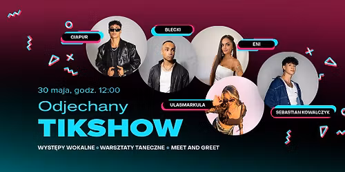 TikShow - spotkaj swoich ulubionych tw\u00f3rc\u00f3w na \u017cywo w Galerii Copernicus!!
