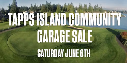 Tapps Island Community Garage Sale - SATURDAY JUNE 6, 2026