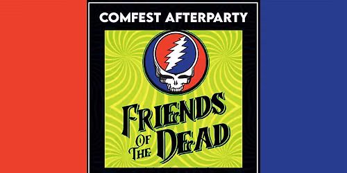Friends Of The Dead: Grateful Dead Tribute (ComFest Afterparty)