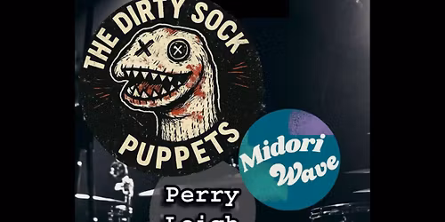 The Dirty Sock Puppets + Midori Wave + Perry Leigh