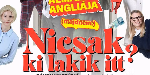 NICSAK, KI LAKIK ITT?! F\u0151bb szerepekben: Varga Izabella, Hujber Ferenc, Ganxsta Zolee