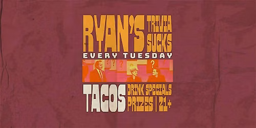 Ryan's Trivia Sucks: Trivia & Taco Tuesday