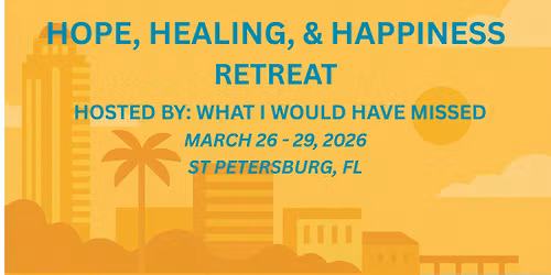 Hope, Healing, & Happiness Retreat hosted by What I Would Have Missed