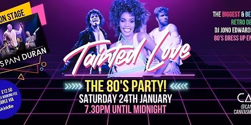 \u2018TAINTED LOVE\u2019 \u2013 THE 80\u2019S CLUB NIGHT feat Go Span Duran LIVE! \/\/ Saturday 24th January