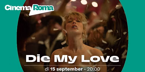 Die My Love in Cinema Roma