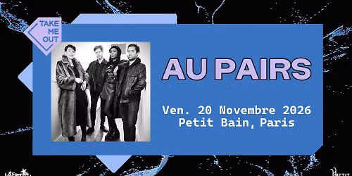 Take Me Out : Au Pairs en concert \u00e0 Petit Bain (Les Femmes S'en M\u00ealent) \u00b7 Paris