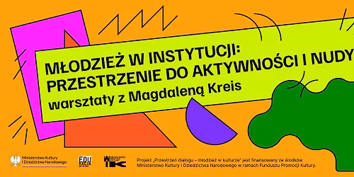 M\u0142odzie\u017c w instytucji. Przestrzenie do aktywno\u015bci i nudy_warsztaty z Magdalen\u0105 Kreis
