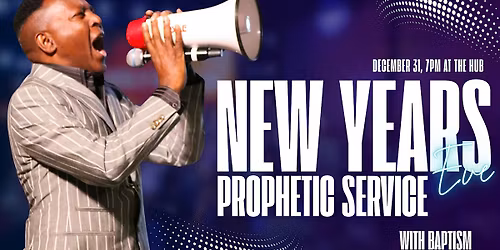 NEW YEAR EVE PROPHETIC SERVICE @THE HUB