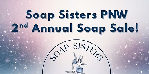 Soap Sisters PNW 2nd Annual Soap Sale