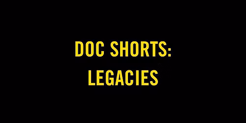 Doc Shorts: Legacies