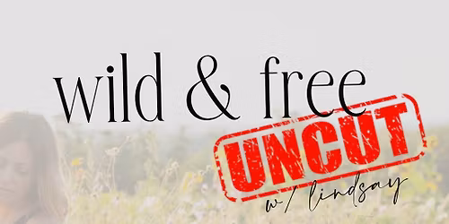 Wild & Free UNCUT
