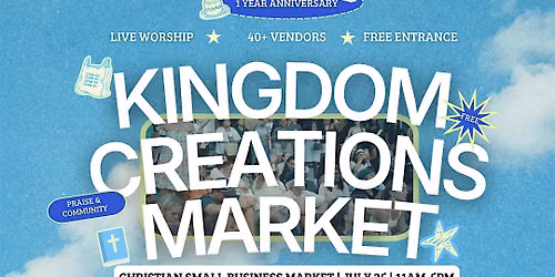 Kingdom Creations July 25th  One Year ANNIVERSARY Market!