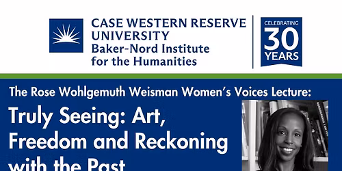 Rose Wohlgemuth Weisman Women's Voices Lecture - Truly Seeing:Art, Freedom & Reckoning with the Past