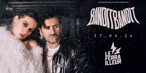 BANDIT BANDIT \u00b7 17\/04\/26 \ud83d\udd25 Le Ferrailleur, Nantes