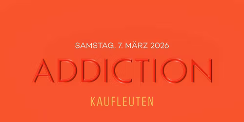 ADDICTION at Kaufleuten Club Z\u00fcrich (SA. 7. M\u00e4rz 2026)