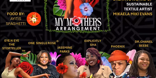 My Mother's Arrangement: open mic\/night of poetry, reflecting on the women who raised us