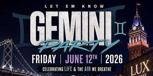 Let Em Know Gemini \u264a\ufe0f Party Friday June 12 Lux Oakland Free RSVP