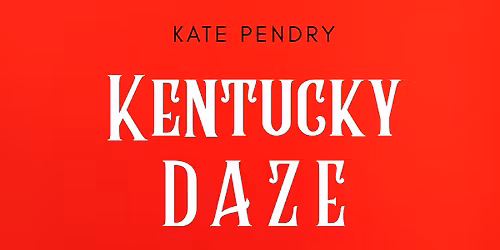 KENTUCKY DAZE \/\/ Kate Pendry