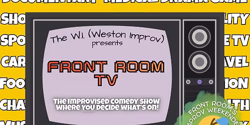 The W.I. (Weston Improv) presents: Front Room TV