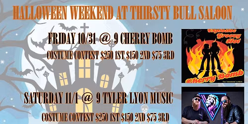 2 DAY HALLOWEEN JAM&  CONTEST!  CHERRY BOMB FRI AND TYLOR LYON SAT CASH PRIZES BOTH NIGHTS FOR BEST!