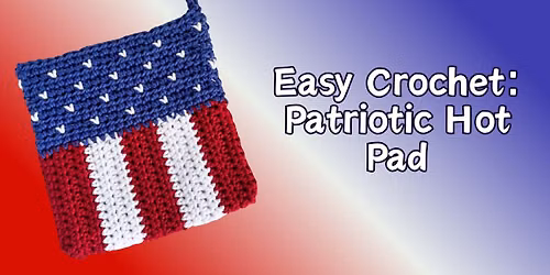 Easy Crochet Class: Patriotic Hot Pad