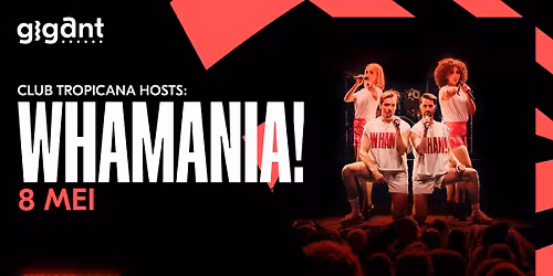 Club Tropicana hosts: WHAMANIA! | GIGANT, Apeldoorn
