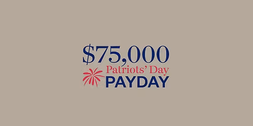 $75,000 Patriots' Day Payday