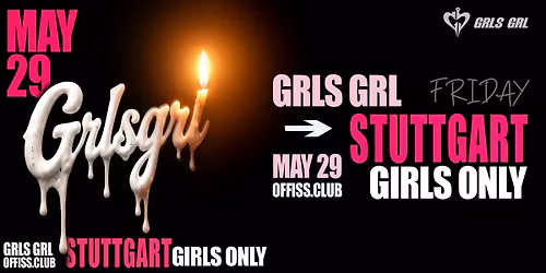 GRLS GRL - STUTTGART : MAY 29 \/  GIRLS ONLY <3
