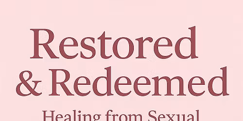 Restored & Redeemed - Healing sexual trauma through Christ