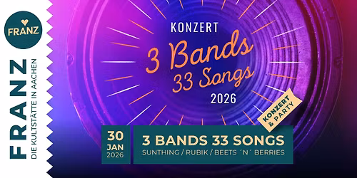3 BANDS 33 SONGS - SUNTHING \/ RUBIK \/ BEETS \u00b4N\u00b4 BERRIES - KONZERT & AFTER-SHOW-PARTY