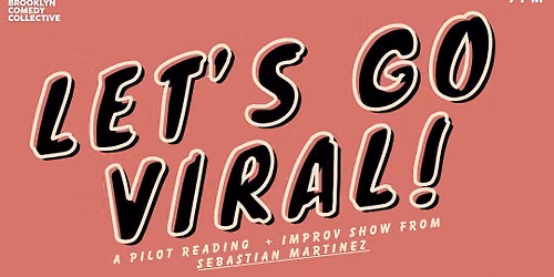 LET'S GO VIRAL!: A Pilot Reading + Improv Show