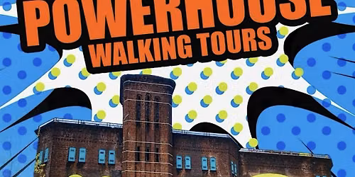 Save the Powerhouse Walking Tours Starting at 10:30am and 1:00pm