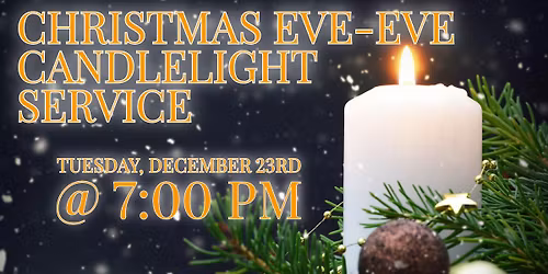 Christmas Eve-Eve Candlelight Service