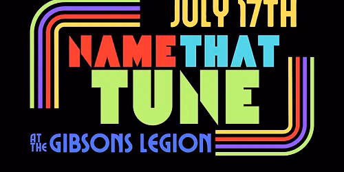 NAME THAT TUNE at The Gibsons Legion (July 17th)