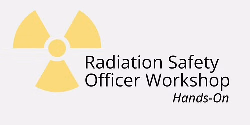Hands-On Radiation Safety Officer Workshop